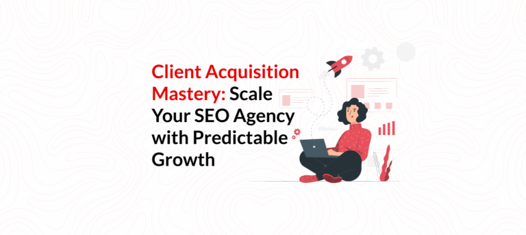 Client Acquisition Mastery: Scale Your SEO Agency with Predictable Growth 