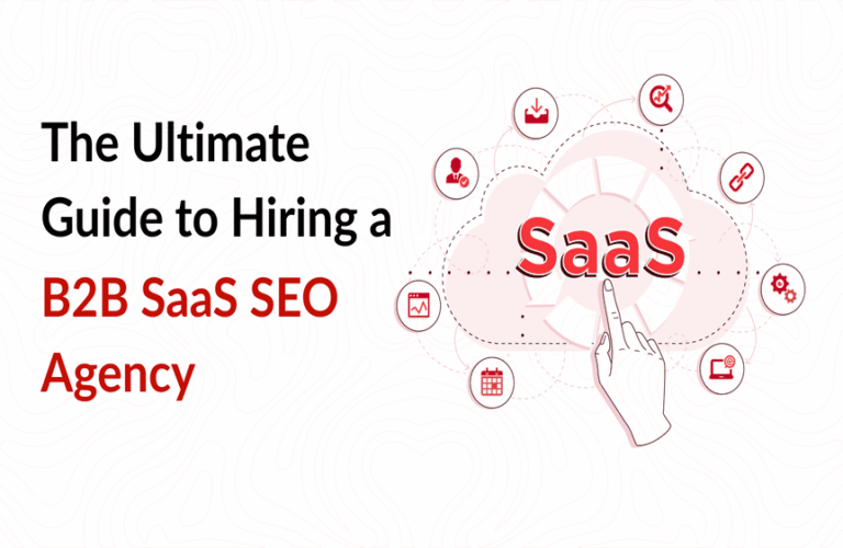 The Ultimate Guide to Hiring a B2B SaaS SEO Agency: 9 Key Considerations